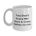 thumbnail image 1 of Reusable Mother-in-law Gifts, You Don't Scare Me I Have A Crazy Mother-In-Law, Mother-in-law 11oz Mug From Son, 1 of 2