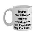 thumbnail image 1 of Reusable Nurse Practitioner 11oz Mug, Nurse Practitioner. I'm not Arguing. I'm Just, Present F Friends, New Gifts From Boss, 1 of 2
