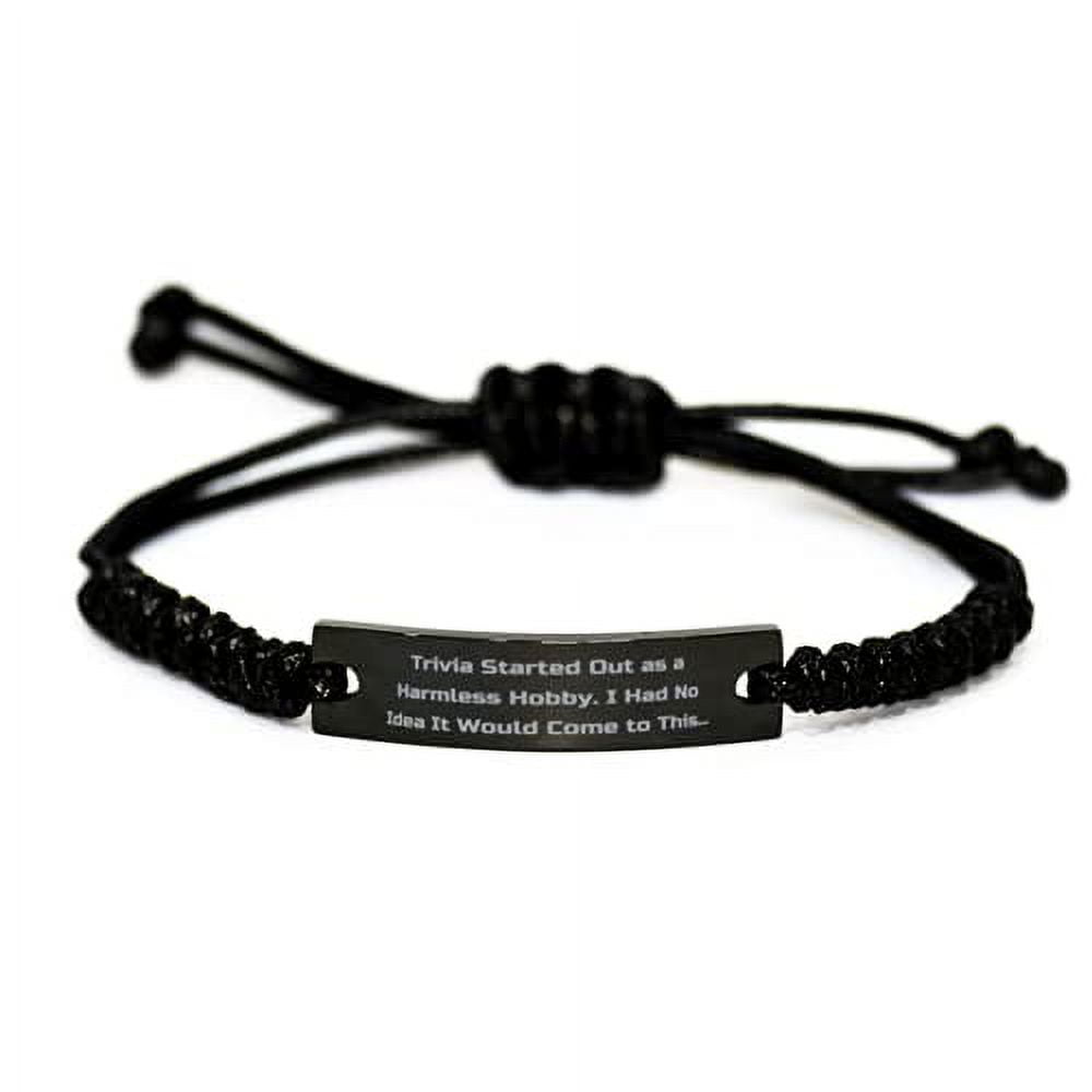 Reusable Trivia Black Rope Bracelet, Trivia Started Out as a Harmless Hobby. I Had No Idea It, Present for Men Women, Inspire Gifts from