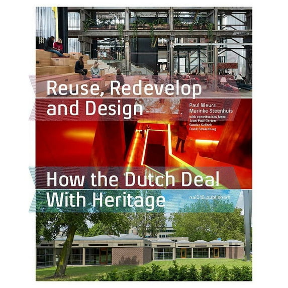 Reuse, Redevelop and Design, Updated Edition: How the Dutch Deal with Heritage, (Paperback)