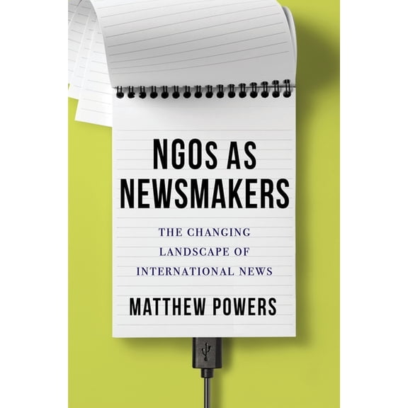 Reuters Institute Global Journalism Ngos as Newsmakers: The Changing Landscape of International News, (Hardcover)