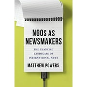 Reuters Institute Global Journalism: Ngos as Newsmakers: The Changing Landscape of International News (Paperback)