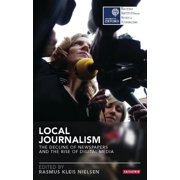 Reuters Institute for the Study of Journ Local Journalism The Decline of Newspapers and the Rise of Digital Media, Paperback