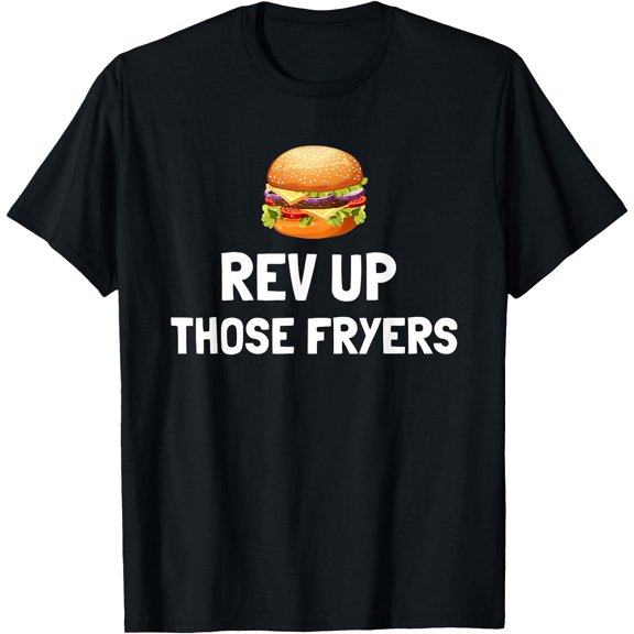 Rev Up Those Fryers, It's Patty Time - Funny Hamburger T-Shirt, Unisex T-Shirt