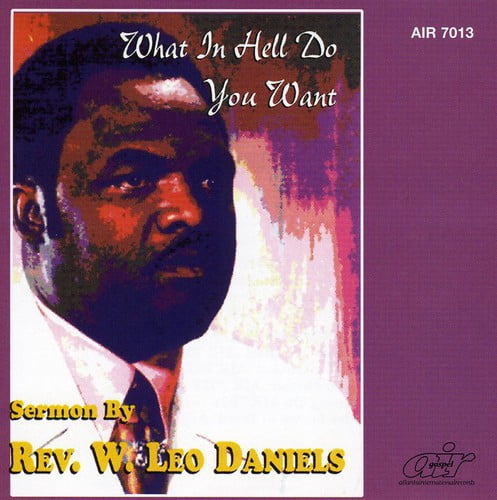 Rev. W. Leo Daniels - What in Hell Do You Want - Music & Performance - CD
