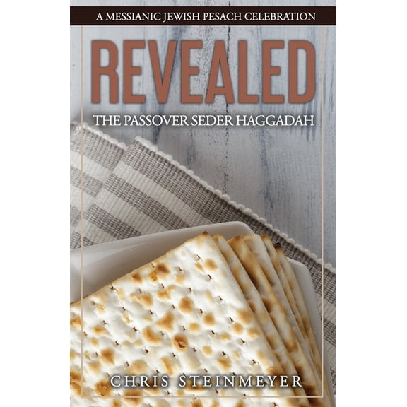 Revealed: The Passover Seder Haggadah: A Messianic Jewish Pesach Celebration (Paperback)