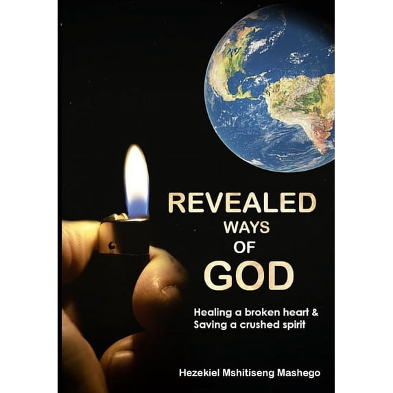 Revealed Ways of God : Healing a broken heart and Saving a crushed spirit (Paperback)