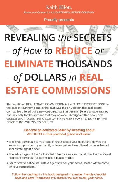 Revealing the Secrets of How to Reduce or Eliminate Thousands of Dollars in Real Estate Commissions (Paperback)
