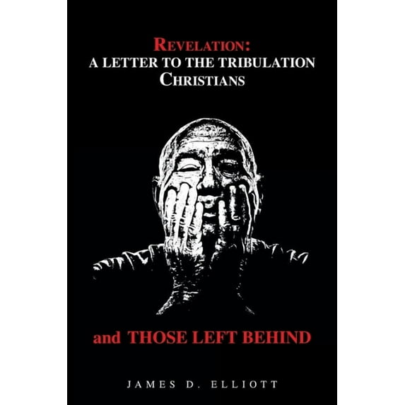 Revelation: A Letter to the Tribulation Christians and Those Left Behind