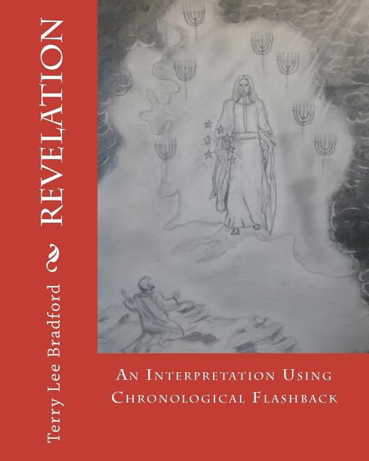 Revelation - An Interpretation Using Chronological Flashback (Paperback) by Terry Lee Bradford