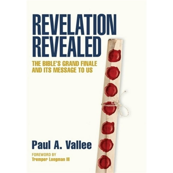 Revelation Revealed: The Bible's Grand Finale and its Message to Us. (Hardcover)