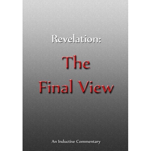 Revelation : The Final View: An Inductive Commentary (Paperback)