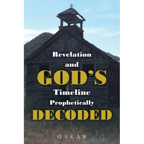 Revelation and God's Timeline Prophetically Decoded, (Paperback)