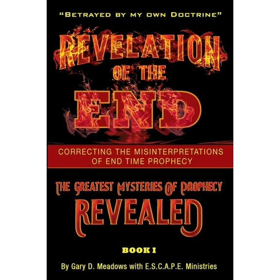 Revelation of the End: Revelation of the End, Volume 1: Correcting the Misinterpretations of End Time Prophecy (Paperback)