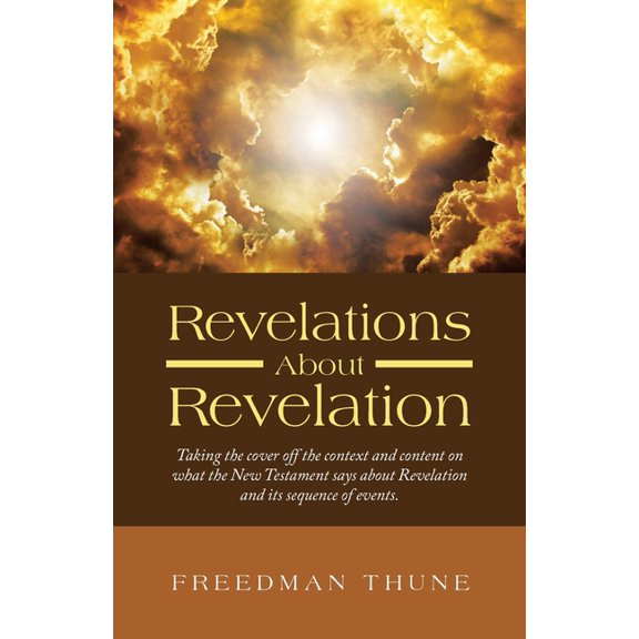Revelations About Revelation: Taking the cover off the context and content on what the New Testament says about Revelati, (Paperback)