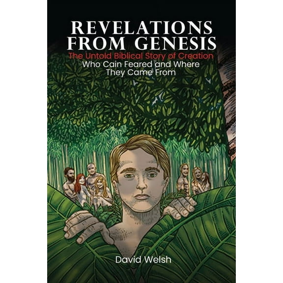 Revelations from Genesis: The Untold Biblical Story of Creation/Who Cain Feared and Where They Came From, (Paperback)