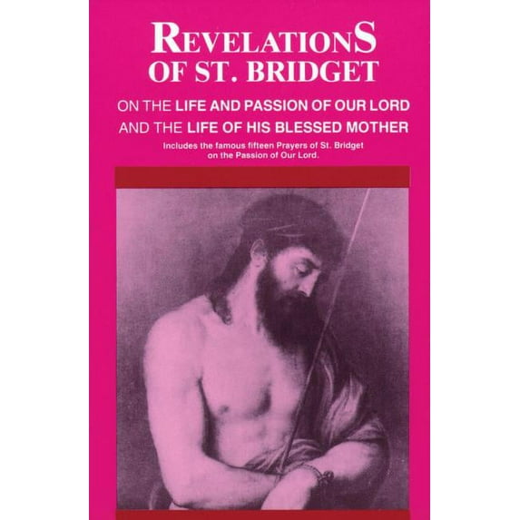 Revelations of St. Bridget : On the Life and Passion of Our Lord and the Life of His Blessed Mother (Paperback)