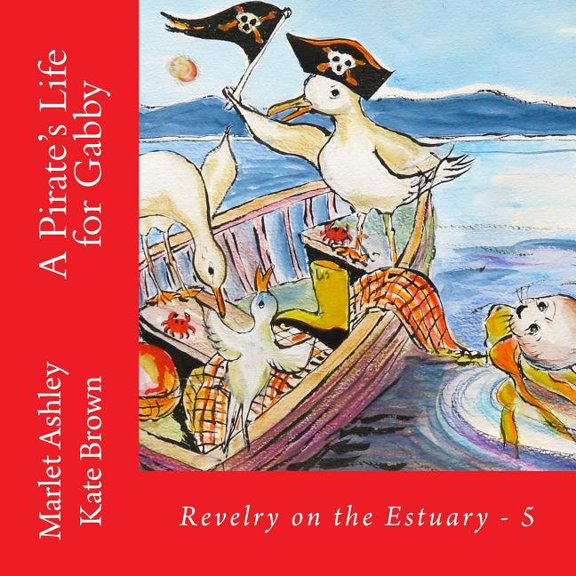 Revelry on the Estuary A Pirate's Life for Gabby: Book 5 of Revelry on the Estuary, Book 5, (Paperback)