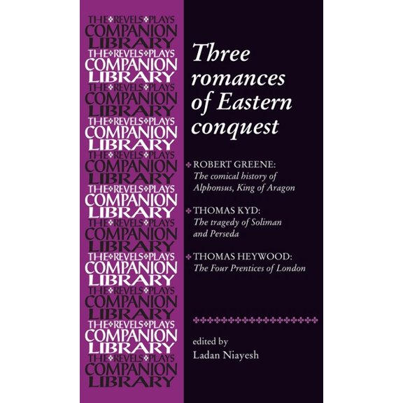 Revels Plays Companion Library Three Romances of Eastern Conquest, (Hardcover)