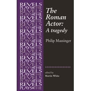Revels Plays The Roman Actor By Philip Massinger, Paperback
