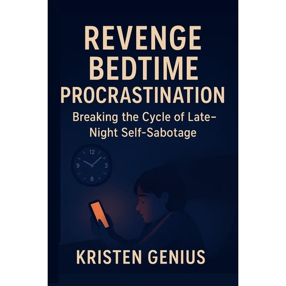 Revenge Bedtime Procrastination: Breaking the Cycle of Late-Night Self-Sabotage, (Paperback)