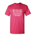thumbnail image 1 of Revenge is Beneath Me Sarcastic Humor Graphic Novelty Funny T Shirt, 1 of 5