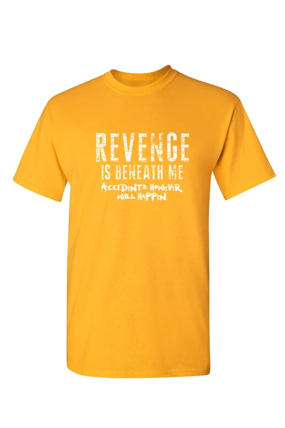 Revenge is Beneath Me Sarcastic Humor Graphic Novelty Funny T Shirt