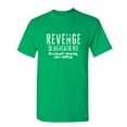 thumbnail image 1 of Revenge is Beneath Me Sarcastic Humor Graphic Novelty Funny T Shirt, 1 of 5