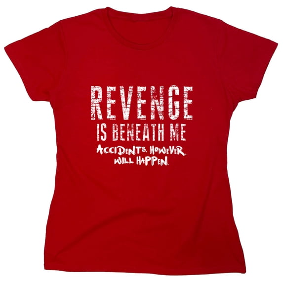 Revenge is Beneath Me Sarcastic Humor Novelty Funny Women's Casual Tees