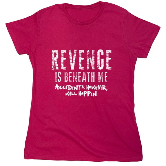 Revenge is Beneath Me Sarcastic Humor Novelty Funny Women's Casual Tees