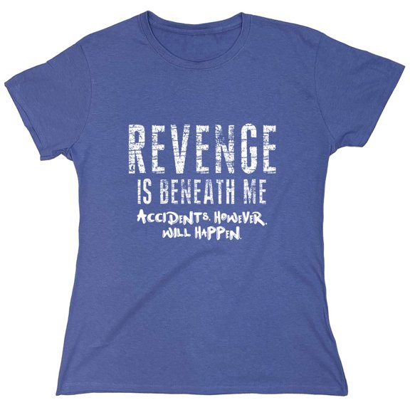 Revenge is Beneath Me Sarcastic Humor Novelty Funny Women's Casual Tees