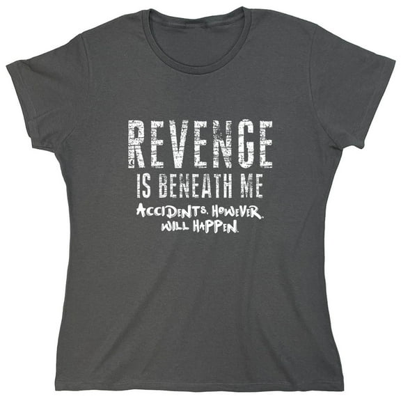 Revenge is Beneath Me Sarcastic Humor Novelty Funny Women's Casual Tees