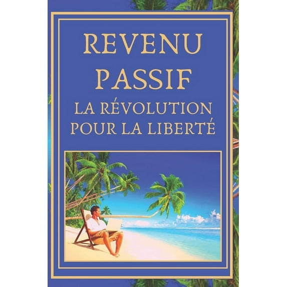 Revenu Passif: La révolution pour la liberté (Paperback)