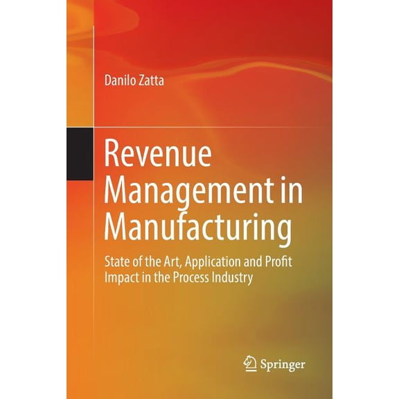 Revenue Management in Manufacturing: State of the Art, Application and Profit Impact in the Process Industry, (Paperback)
