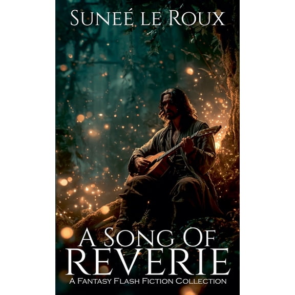 Reverie Flash Fiction A Song of Reverie: A Fantasy Flash Fiction Collection, Book 3, (Paperback)