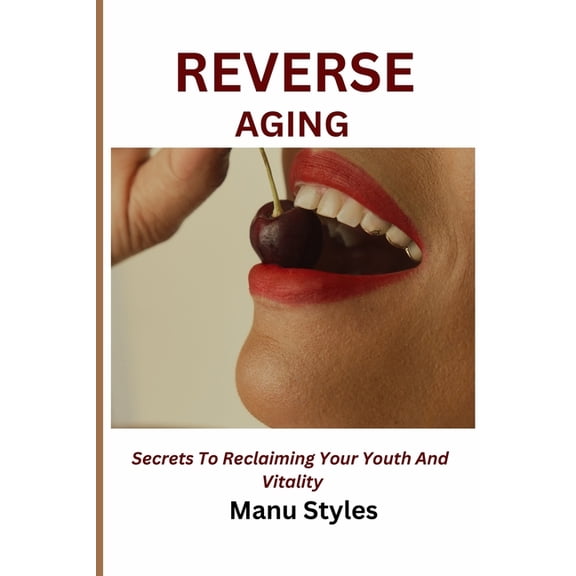 Reverse Aging: The Science-backed Guide to Rejuvenation, Longivity, and Vitality, (Paperback)