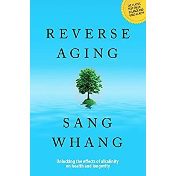 Pre-Owned Reverse Aging - Unlocking the Effects of Alkalinity on Health and Longevity [... (Unknown Binding) 0985722800