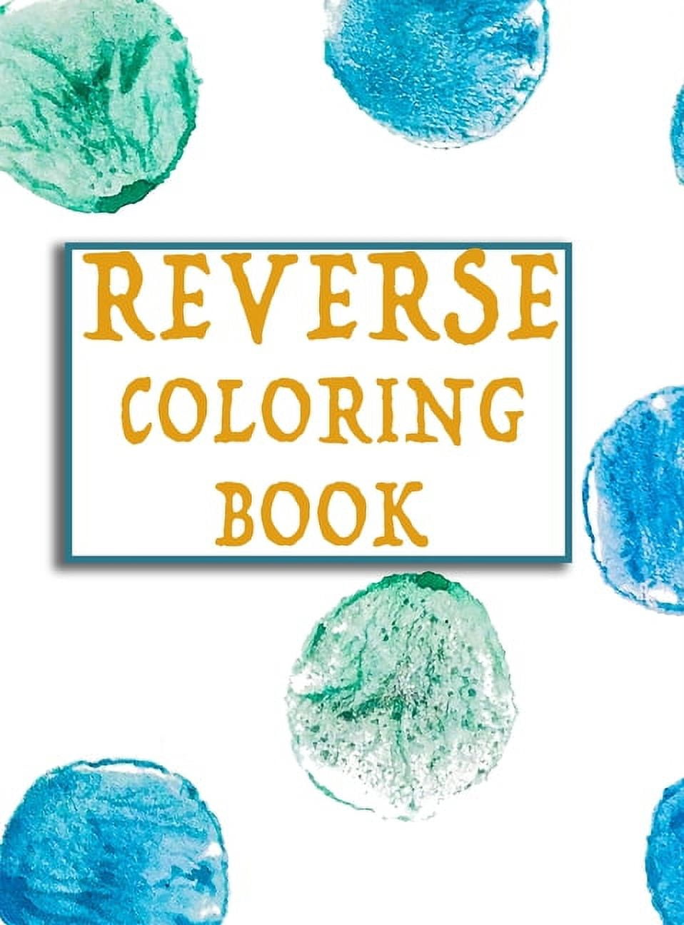 The Beautiful Reverse Coloring Book Vol.1: A reverse coloring book