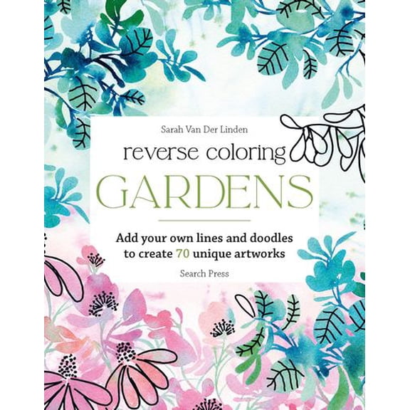 Reverse Coloring: Gardens: Add your own lines and doodles to create unique artworks