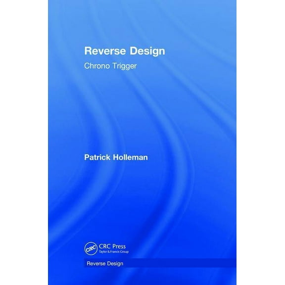 Reverse Design: Chrono Trigger, (Hardcover)