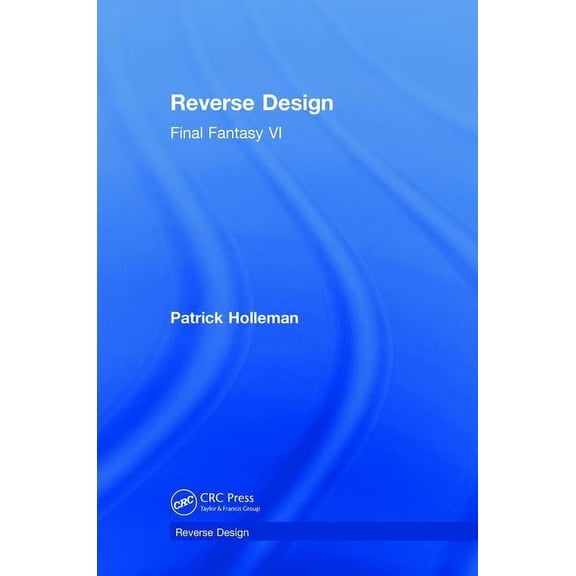 Reverse Design: Final Fantasy VI, (Hardcover)