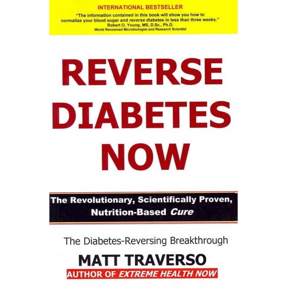 Reverse Diabetes Now: A Revolutionary Program That Will Reverse Diabetes and Produce Extraordinary (Paperback) by Matt Traverso