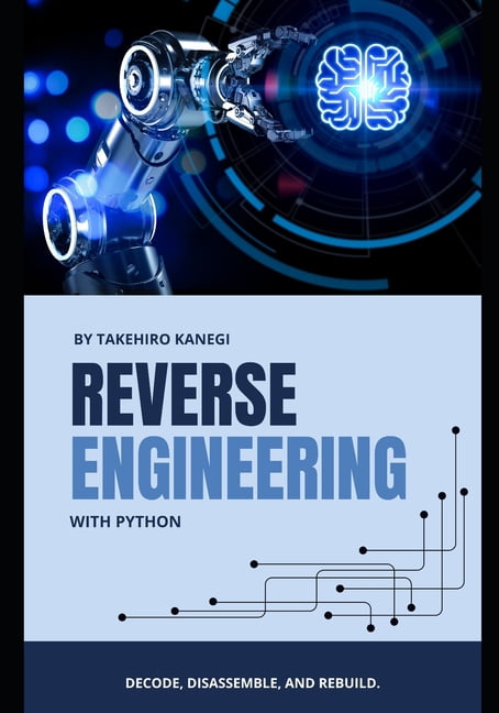 Reverse Engineering with Python: Decode, Disassemble, and Rebuild ...