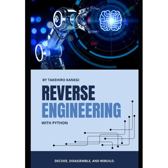 Reverse Engineering with Python: Decode, Disassemble, and Rebuild, (Paperback)