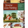 thumbnail image 1 of Reverse Glass Painting : Tips, Tools, and Techniques for Learning the Craft (Paperback), 1 of 1