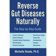 MICHELLE HONDA; ELLEN TART-JENSEN Reverse Gut Diseases Naturally: Cures for Crohn's Disease, Ulcerative Colitis, Celiac Disease, Ibs, and More, (Paperback)