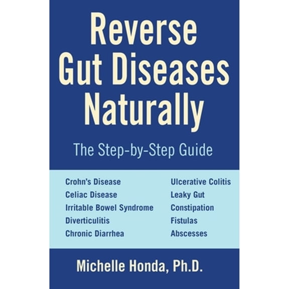 Pre-Owned Reverse Gut Diseases Naturally: Cures for Crohn's Disease, Ulcerative Colitis, Celiac Disease, Ibs, and More (Paperback) 1578265967 9781578265961