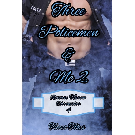 Reverse Harem Chronicles: Three Policemen & Me 2: A Reverse Harem Why Choose Short BDSM Romance MMMF (Reverse Harem Chronicles, Book 4) (Paperback)
