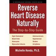 MICHELLE HONDA Reverse Heart Disease Naturally : Cures for high cholesterol, hypertension, arteriosclerosis, blood clots, aneurysms, myocardial infarcts and more. (Paperback)