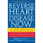 DR STEPHEN T SINATRA; JAMES C ROBERTS; MARTIN ZUCKER Reverse Heart Disease Now: Stop Deadly Cardiovascular Plaque Before It's Too Late (Paperback)